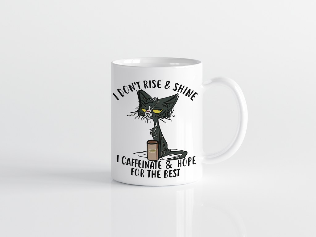 I don't rise and shine, I caffeinate and hope for the best mug